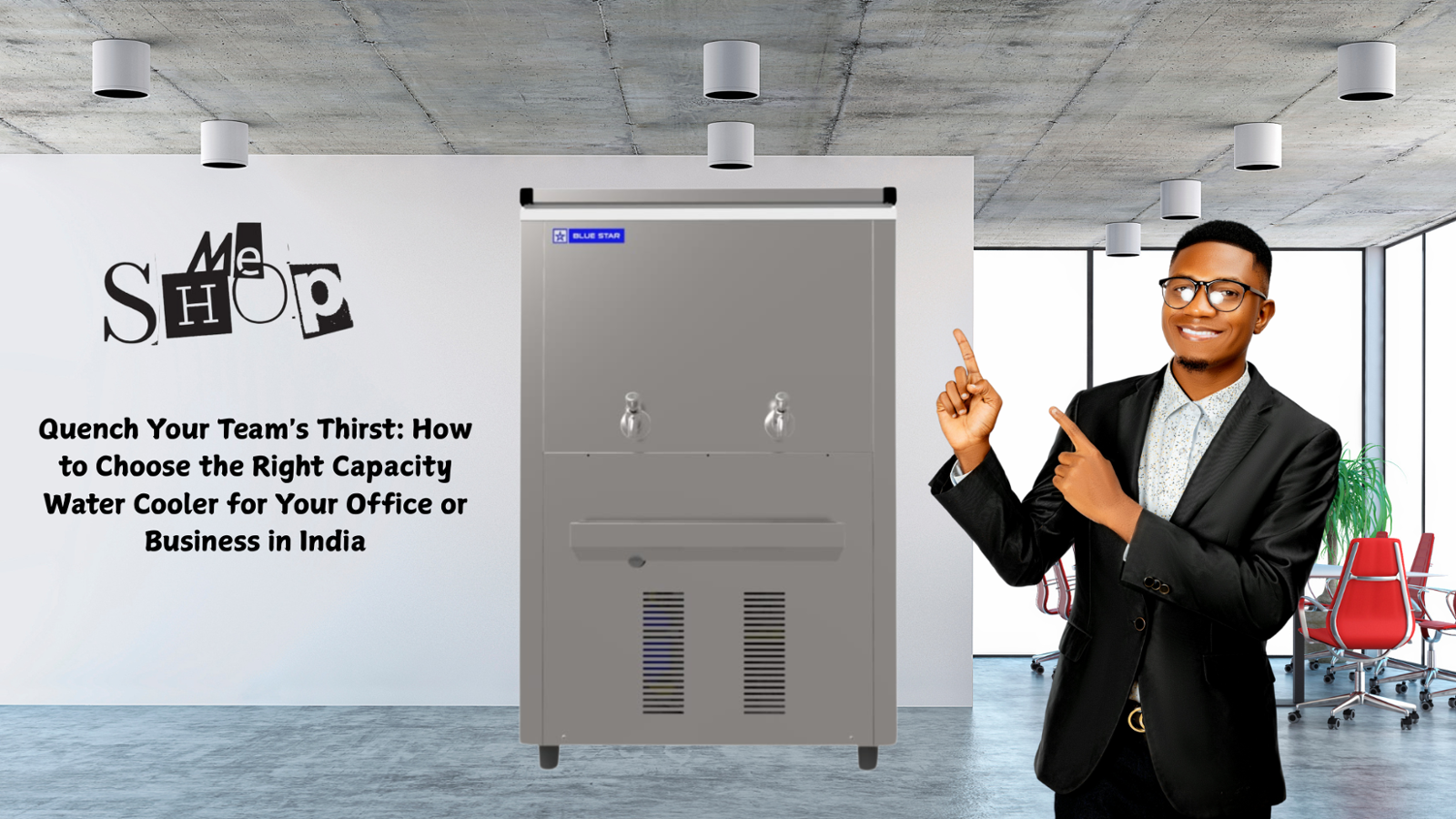 QUENCH YOUR TEAM'S THIRST: HOW TO CHOOSE THE RIGHT CAPACITY WATER COOLER FOR YOUR OFFICE OR BUSINESS IN INDIA